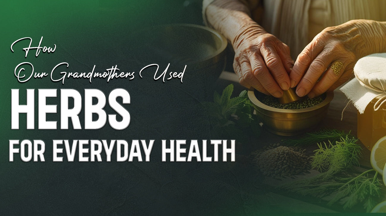 How Our Grandmothers Used Herbs for Everyday Health