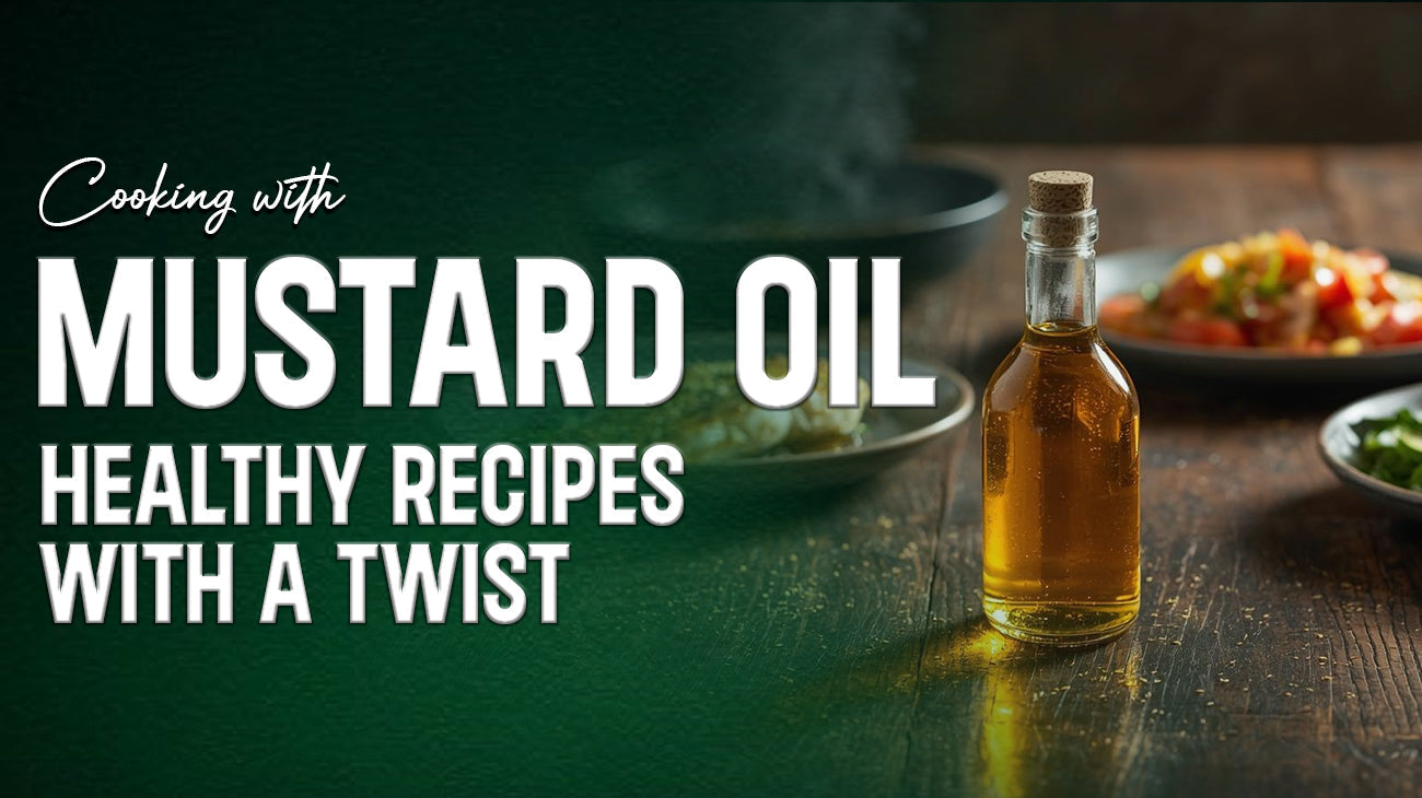 Cooking with Mustard Oil: Healthy Recipes with a Twist