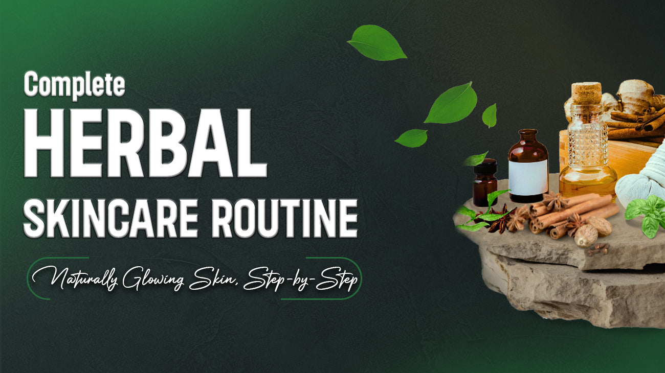 How to Create a Complete Herbal Skincare Routine